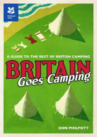 Britain Goes Camping: A Guide to the Best of British Camping by Don Philpott