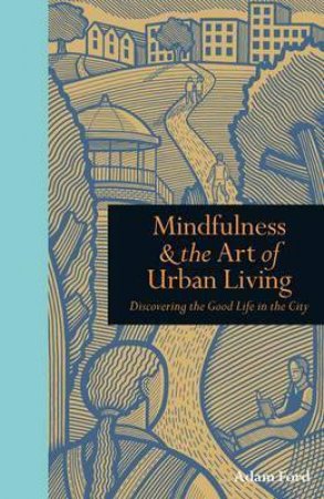 Mindfulness & The Art Of Urban Living by Adam Ford