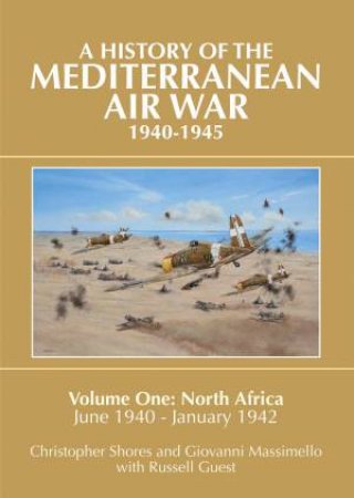 History of the Mediterranean Air War, 1940-1945 Vol 1 by SHORES / MASSIMELLO / GUEST / OLYNYK / BOCK