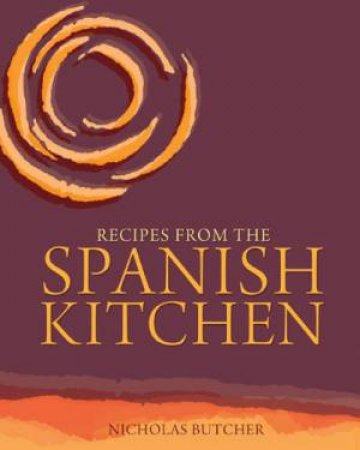 Recipes from the Spanish Kitchen by NICHOLAS BUTCHER