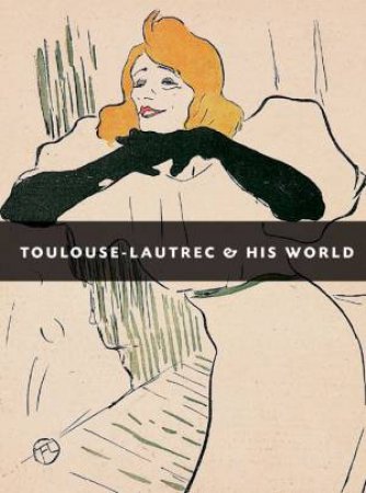 Toulouse-Lautrec & His World by Maria-Christina Boerner 