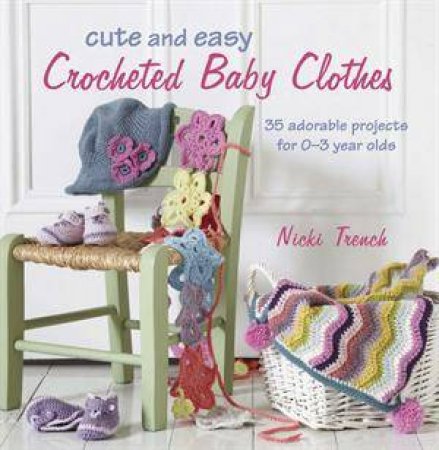 Cute and Easy Crocheted Baby Clothes by Nicki Trench