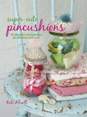 Super-cute Pincushions by Kate Haxell