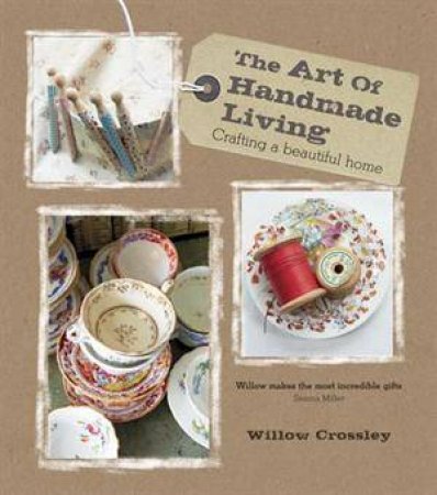 The Art of Handmade Living by Willow Crossley 