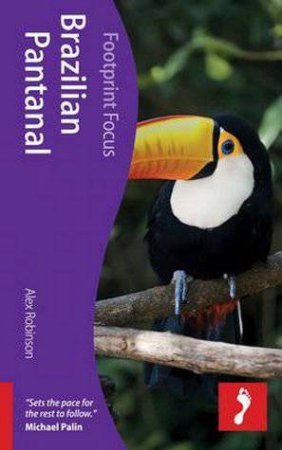 Footprint Focus Guide: Brazilian Pantanal by Alex Robinson