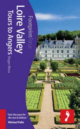 Loire Valley: Tours to Angers Footprint Focus Guide by Roger Moss