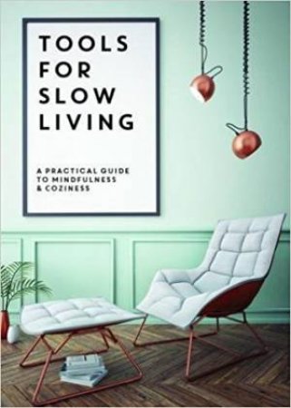 Tools for Slow Living: A Practical Guide to Mindfulness & Coziness by Various