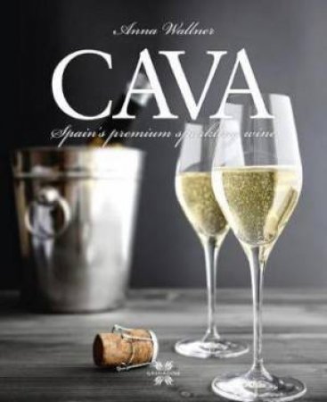 Cava: Spain's Premium Sparkling Wine by Anna Wallner