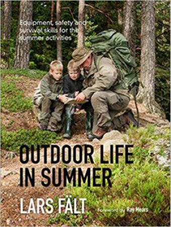 Outdoor Life in Summer: Equipment, Safety and Survival Skills for the Summer Activities by LARS FALT