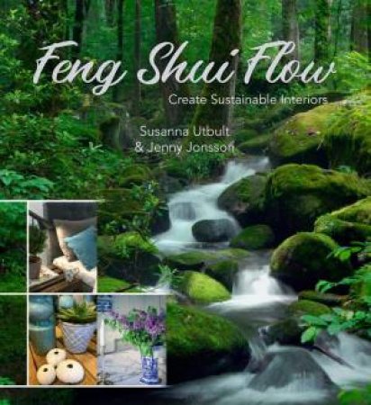 Feng Shui Flow: Create Sustainable Interiors by Susanna Utbul & Jenny Jonsson