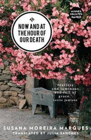 Now And At The Hour Of Our Death by Julia Sanches & Susana Moreira Marques