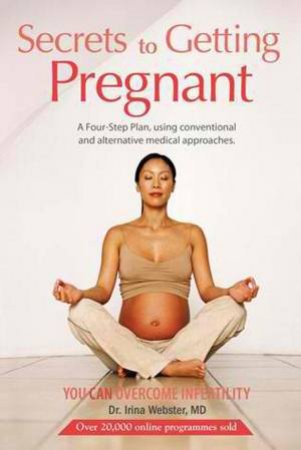 Secrets to Getting Pregnant by Irina Webster