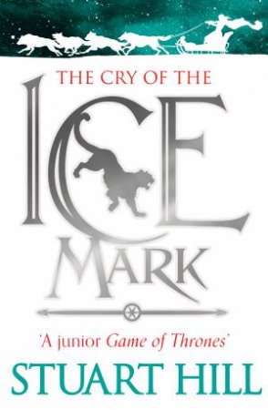 Icemark Chronicles: Cry of the Icemark by Stuart Hill