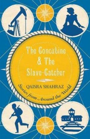 The Concubine And The Slave-Catcher: Stories From Around The World by Qaisra Shahraz