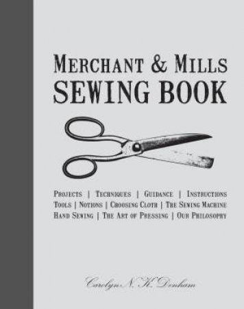 Merchant & Mills Sewing Book by Carolyn Denham & Roderick Field