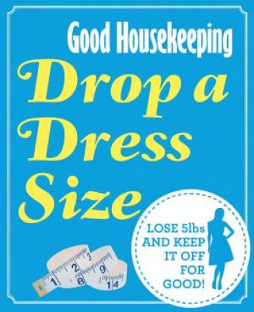 Good Housekeeping Drop a Dress Size by Various 