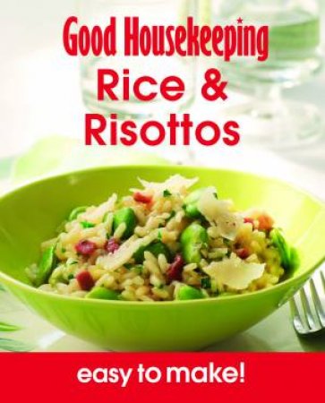 Good Housekeeping: Easy to Make! Rice & Risottos by Various 