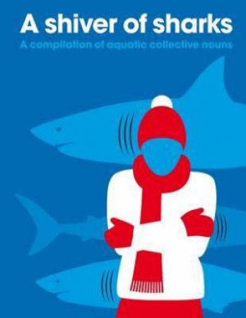 Shiver Of Sharks: A Compilation Of Aquatic Collective Nouns by Various