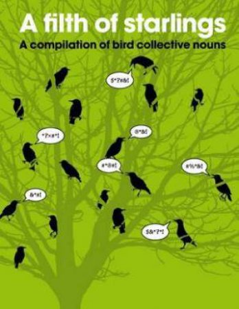 Filth Of Starlings: A Compilation Of Bird Collective Nouns by Various