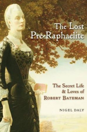 The Lost Pre-Raphaelite by Nigel Daly