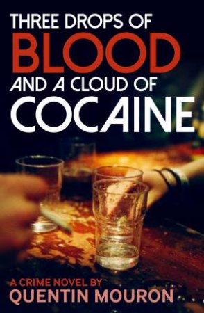 Three Drops Of Blood And A Cloud Of Cocaine by Quentin Mouron