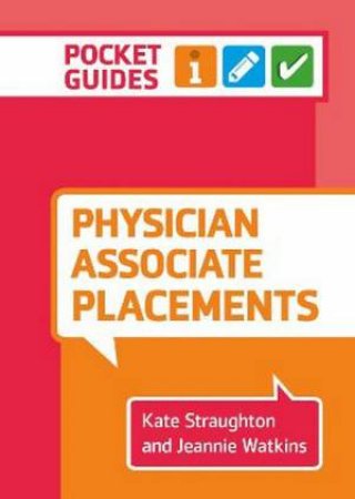 Pocket Guides: Physician Associate Placements by Kate Straughton & Jeannie Watkins