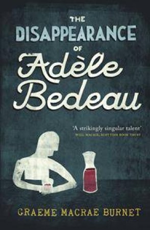 The Disappearance Of Adele Bedeau by Graeme Macrae Burnet