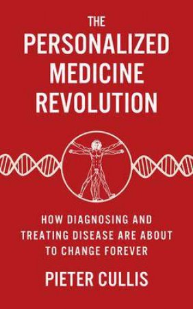 The Personalized Medicine Revolution by Pieter Cullis