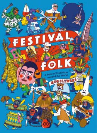 Festival Folk: A Folio of Festivities Around the World by Flowers Rob