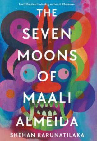 The Seven Moons Of Maali Almeida by Shehan Karunatilaka