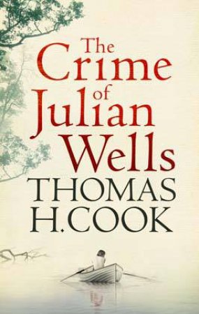 The Crime of Julian Wells by Thomas H Cook