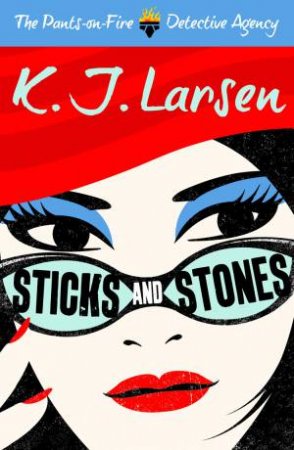 The pants on fire detective agency 2 : Sticks and Stones by K.J. Larsen