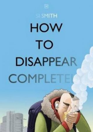 How To Disappear Completely by Si Smith