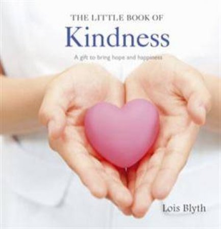 The Little Book of Kindness by Lois Blyth