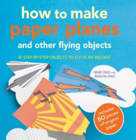 How To Make Paper Planes and Other Flying Objects by Various