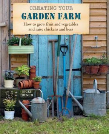 Creating Your Garden Farm by Nicki Trench