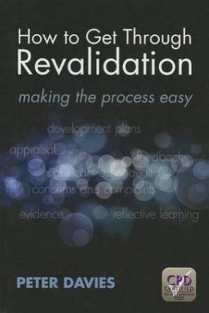 How to Get Through Revalidation: Making the Process Easy by Davies Peter