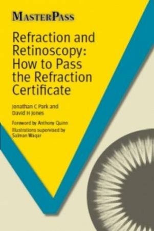 Refraction and Retinoscopy: How to Pass the Refraction Certificate by Jonathan C. Park