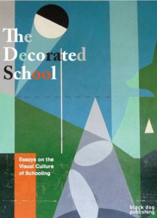 Decorated School: Essays on the Visual Culture of Schooling by BURKE, CUNNINGHAM HOWARD