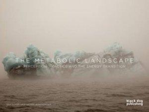 Metabolic Landscape: Perception, Practice and the Energy Transition by GLOVER GINA AND RAYNER GEOF AND JESSICA