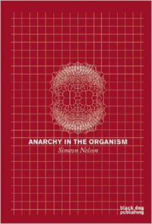 Anarchy in the Organism by NELSON SIMEON