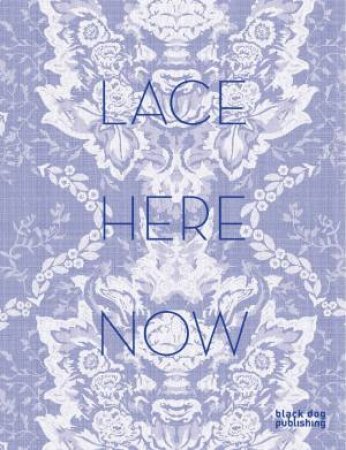 Lace: Here: Now by BRIGGS-GOODE AMANDA AND DEAN DEBORAH