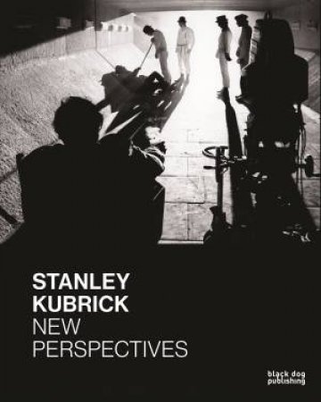 Stanley Kubrick: New Perspectives by KRAMER, LJUJIC DANIELS