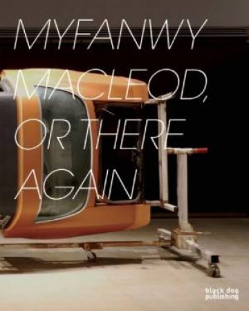 Myfanwy Macleod: Or There  Again by GETTY, MONTEYNE, SLADE CRANFIELD