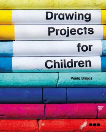 Drawing Projects For Children by Paula Briggs