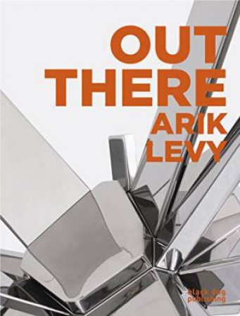 Out There: Arik Levy by MACLEAR   EYERMAN, SANS PEIGNOT