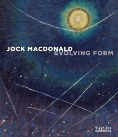 Jock MacDonald: Evolving Form by JACQUES   JANSMA, THOM HUDSON