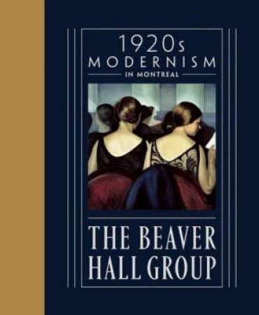 Beaver Hall Group: 1920s Modernity by Various