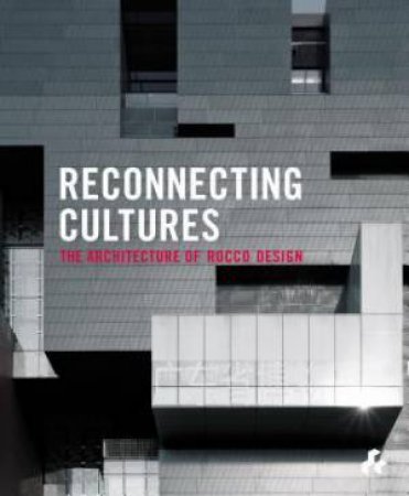 Reconnecting Cultures : The Architecture of Rocco Design by FRAMPTON K., MAKI F., YIM R. COOK P.