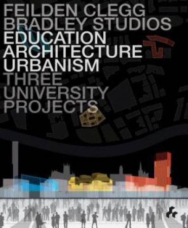 Education, Architecture, Urbanism : Three University Projects by BROOKS JOHN , CLEGG PETER , BRADLEY KEITH